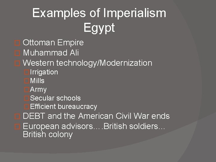 Examples of Imperialism Egypt � � � Ottoman Empire Muhammad Ali Western technology/Modernization �Irrigation