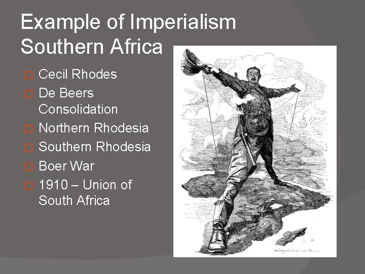 Example of Imperialism Southern Africa � � � Cecil Rhodes De Beers Consolidation Northern
