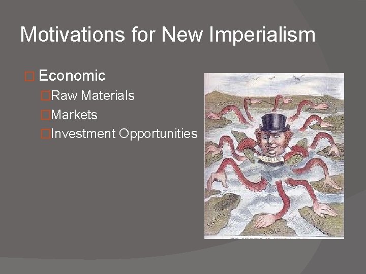 Motivations for New Imperialism � Economic �Raw Materials �Markets �Investment Opportunities 