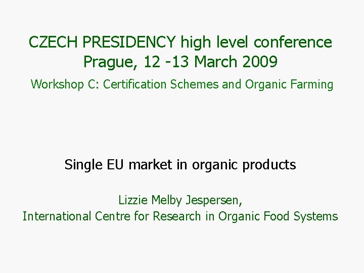 CZECH PRESIDENCY high level conference Prague, 12 -13 March 2009 Workshop C: Certification Schemes