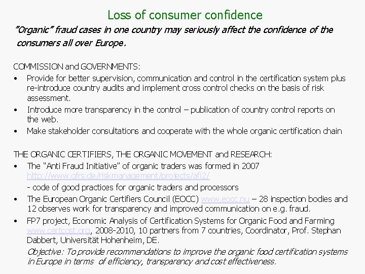 Loss of consumer confidence ”Organic” fraud cases in one country may seriously affect the