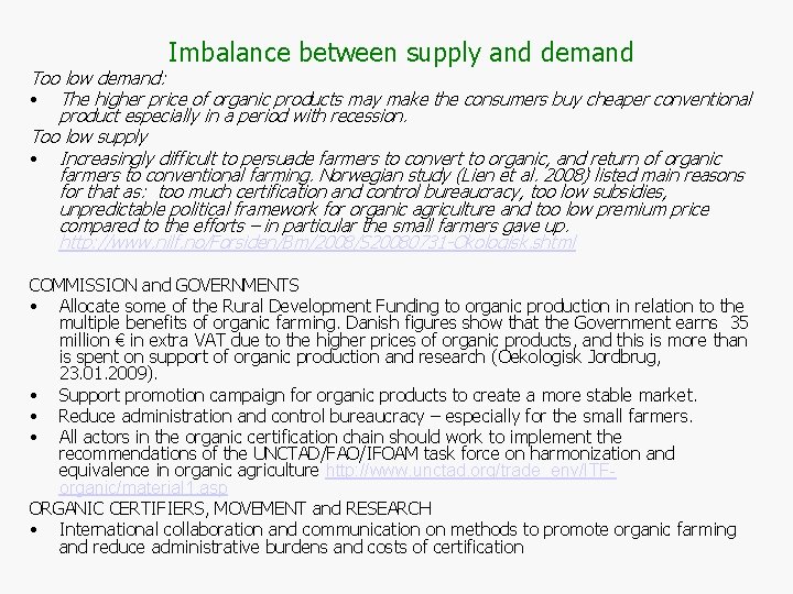 Imbalance between supply and demand Too low demand: • The higher price of organic