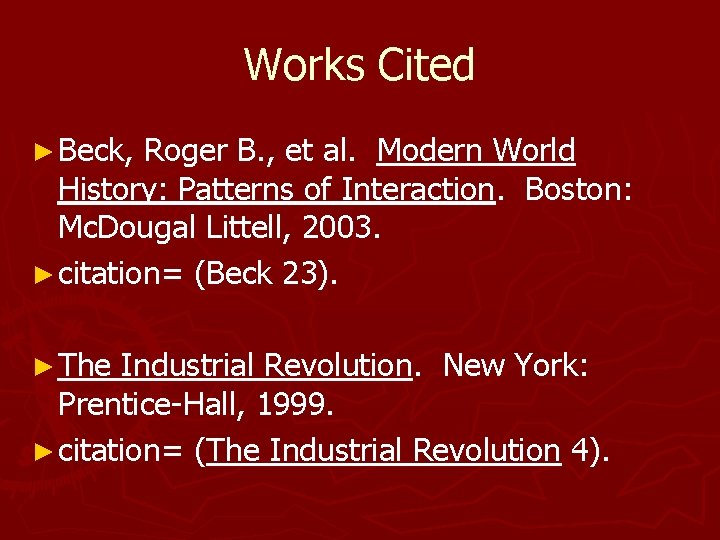 Works Cited ► Beck, Roger B. , et al. Modern World History: Patterns of