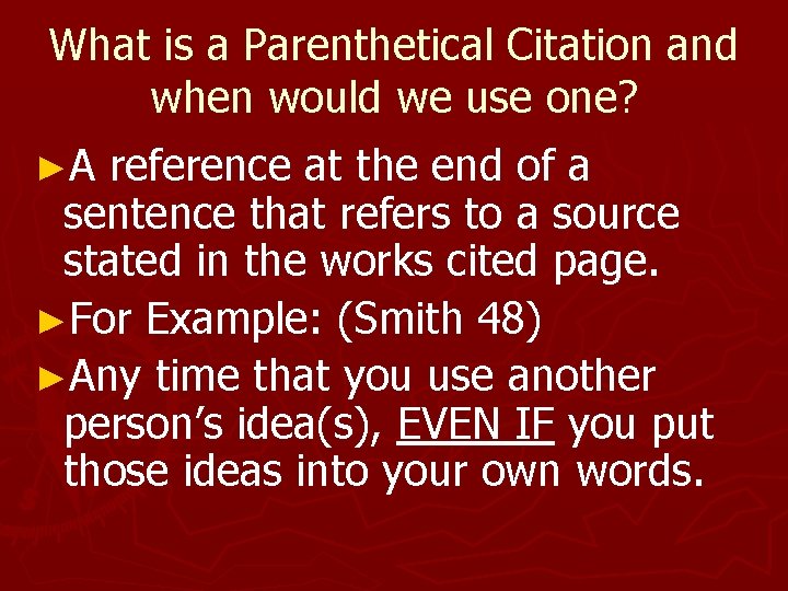 What is a Parenthetical Citation and when would we use one? ►A reference at