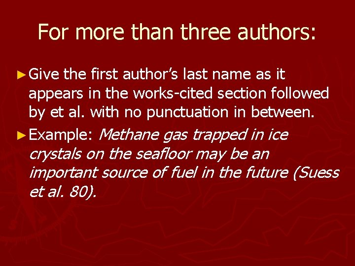 For more than three authors: ► Give the first author’s last name as it