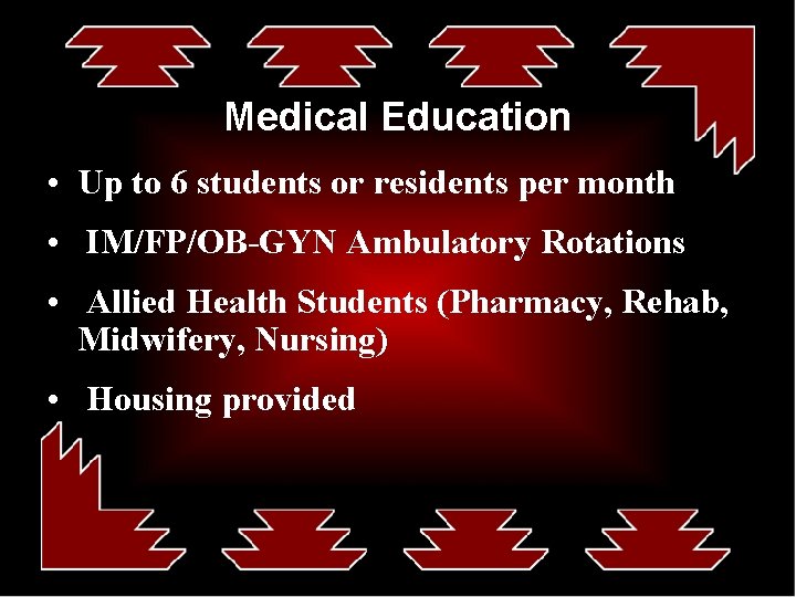 Medical Education • Up to 6 students or residents per month • IM/FP/OB-GYN Ambulatory