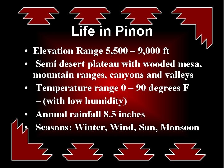 Life in Pinon • Elevation Range 5, 500 – 9, 000 ft • Semi