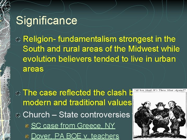 Significance Religion- fundamentalism strongest in the South and rural areas of the Midwest while