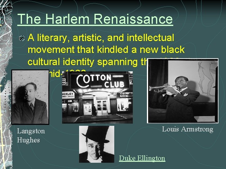 The Harlem Renaissance A literary, artistic, and intellectual movement that kindled a new black