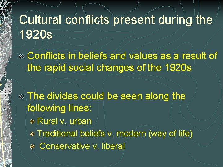 Cultural conflicts present during the 1920 s Conflicts in beliefs and values as a