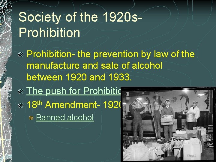 Society of the 1920 s. Prohibition- the prevention by law of the manufacture and