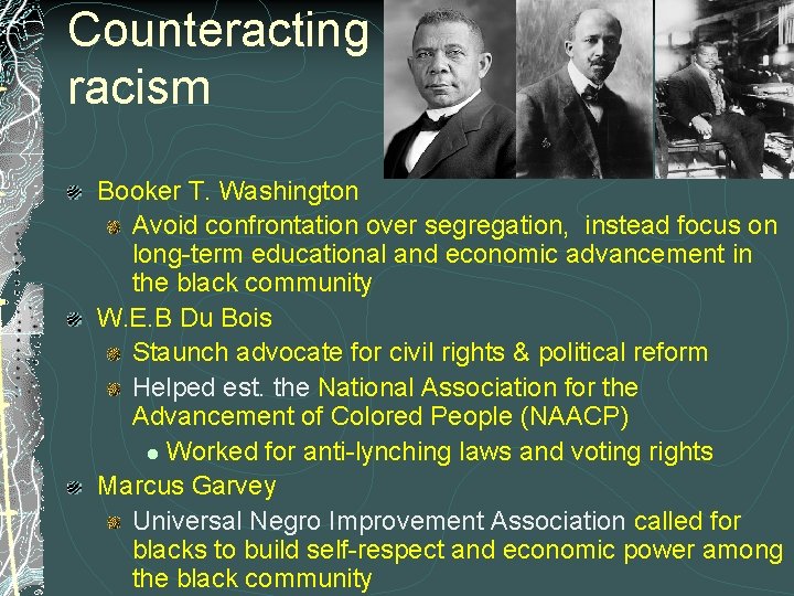 Counteracting racism Booker T. Washington Avoid confrontation over segregation, instead focus on long-term educational