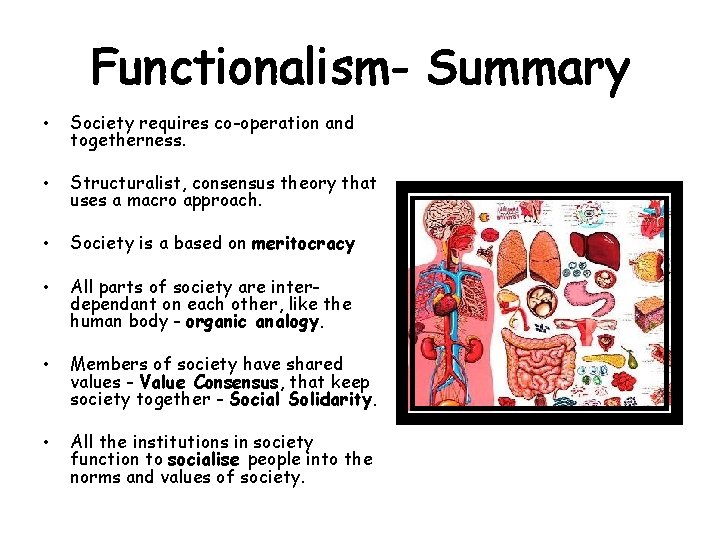 Functionalism- Summary • Society requires co-operation and togetherness. • Structuralist, consensus theory that uses