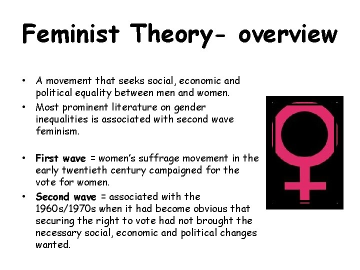 Feminist Theory- overview • A movement that seeks social, economic and political equality between