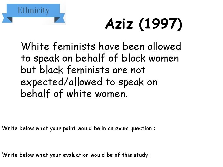 Aziz (1997) White feminists have been allowed to speak on behalf of black women