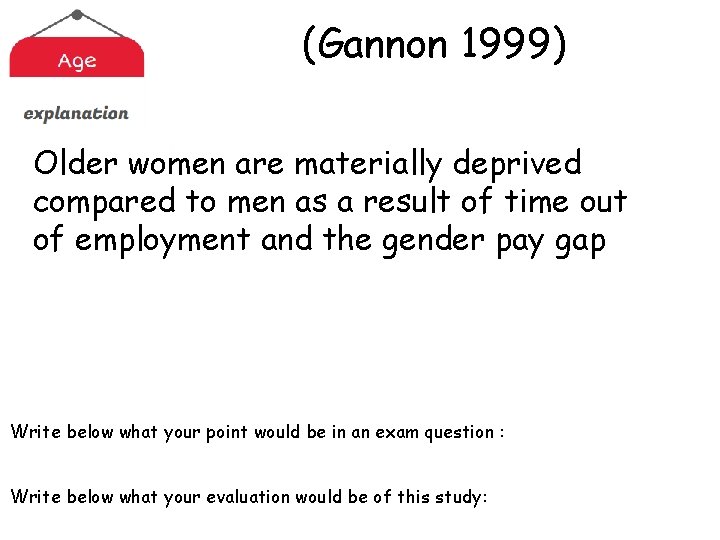 (Gannon 1999) Older women are materially deprived compared to men as a result of