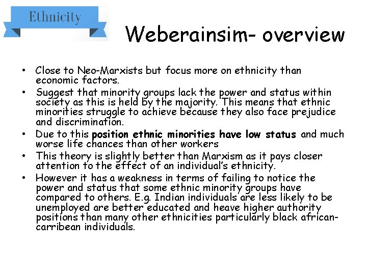 Weberainsim- overview • Close to Neo-Marxists but focus more on ethnicity than economic factors.