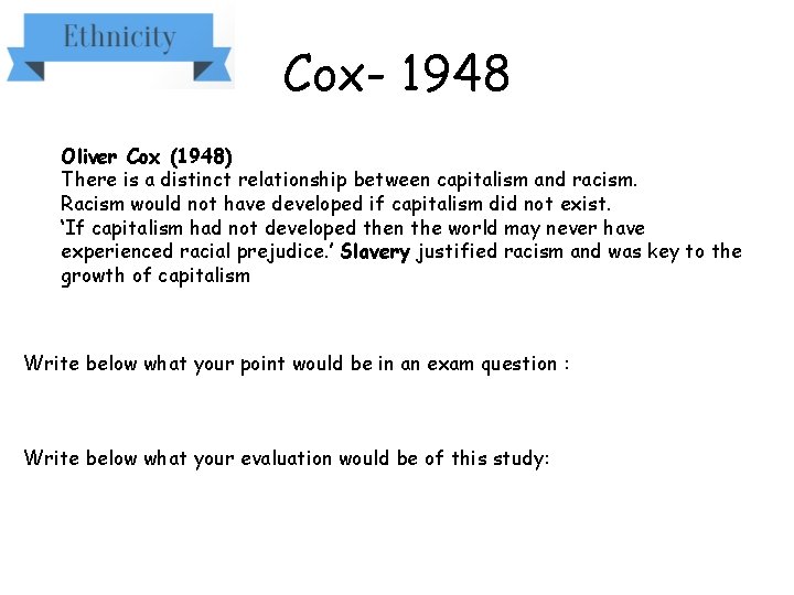 Cox- 1948 Oliver Cox (1948) There is a distinct relationship between capitalism and racism.