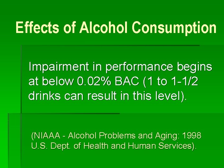 Effects of Alcohol Consumption Impairment in performance begins at below 0. 02% BAC (1