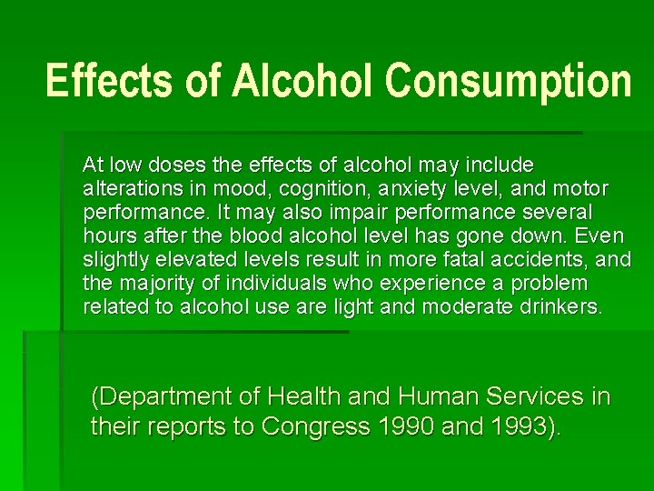 Effects of Alcohol Consumption At low doses the effects of alcohol may include alterations