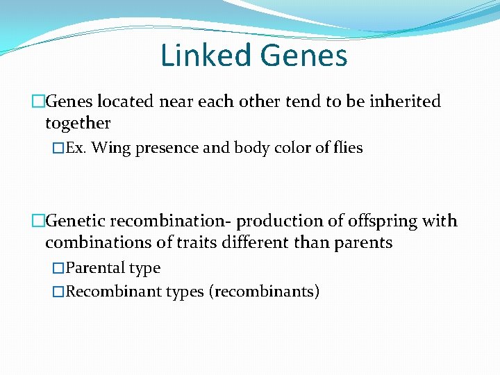 Linked Genes �Genes located near each other tend to be inherited together �Ex. Wing