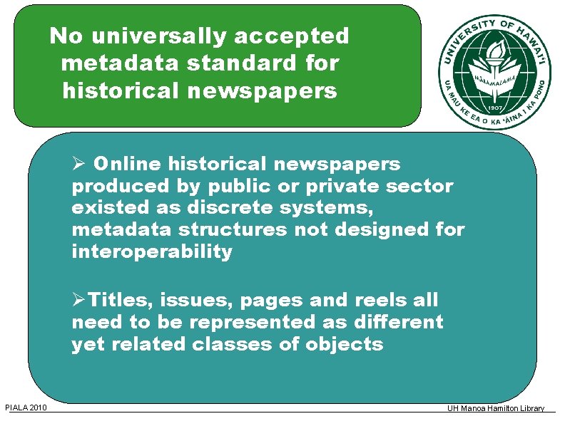 No universally accepted metadata standard for historical newspapers Online historical newspapers produced by public