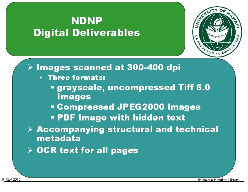 NDNP Digital Deliverables Images scanned at 300 -400 dpi • Three formats: § grayscale,