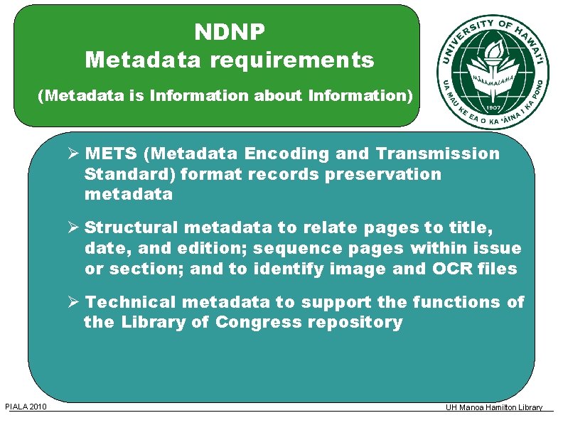 NDNP Metadata requirements (Metadata is Information about Information) METS (Metadata Encoding and Transmission Standard)