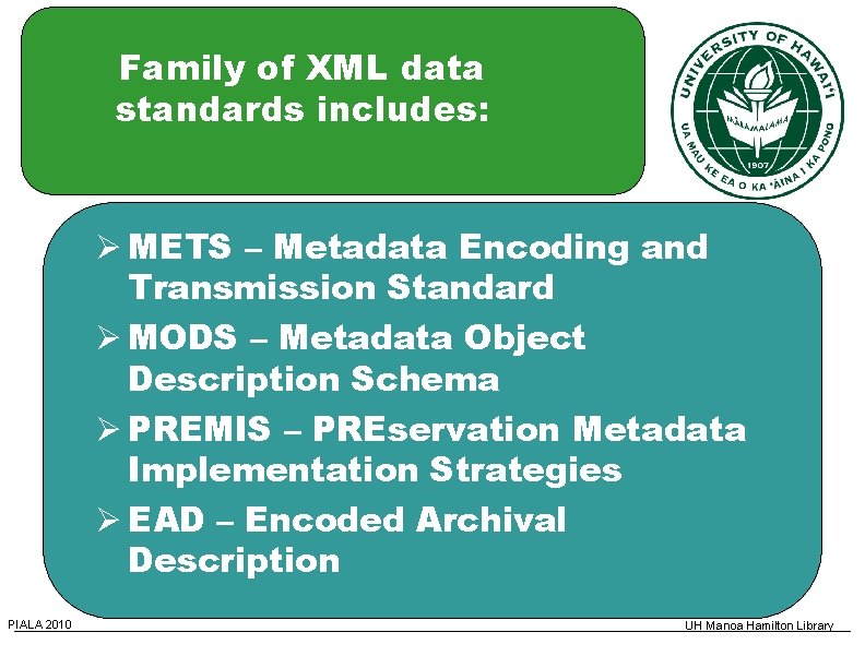 Family of XML data standards includes: METS – Metadata Encoding and Transmission Standard MODS