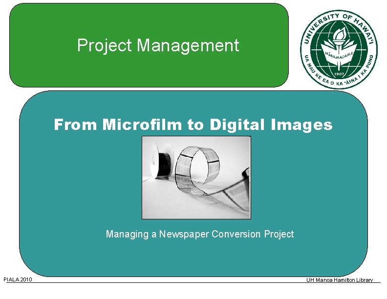 Project Management From Microfilm to Digital Images Managing a Newspaper Conversion Project PIALA 2010