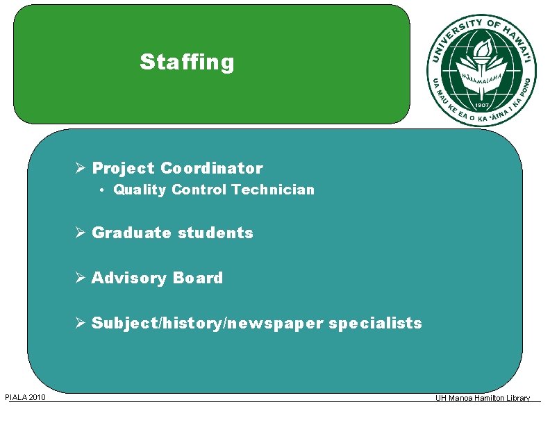 Staffing Project Coordinator • Quality Control Technician Graduate students Advisory Board Subject/history/newspaper specialists PIALA
