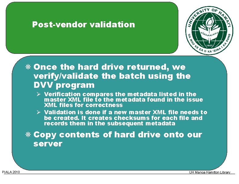 Post-vendor validation Once the hard drive returned, we verify/validate the batch using the DVV