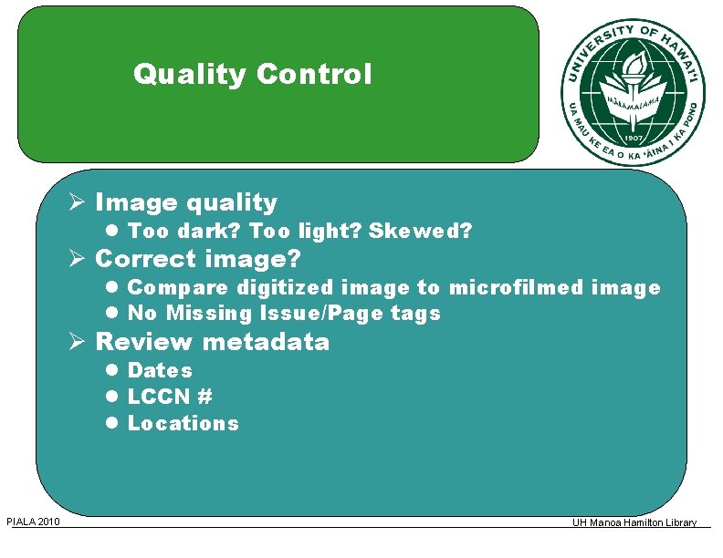 Quality Control Image quality Too dark? Too light? Skewed? Correct image? Compare digitized image