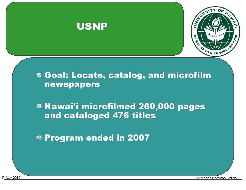 USNP Goal: Locate, catalog, and microfilm newspapers Hawai’i microfilmed 260, 000 pages and cataloged