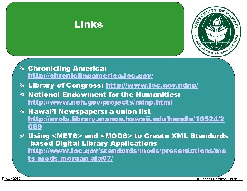 Links Chronicling America: http: //chroniclingamerica. loc. gov/ Library of Congress: http: //www. loc. gov/ndnp/