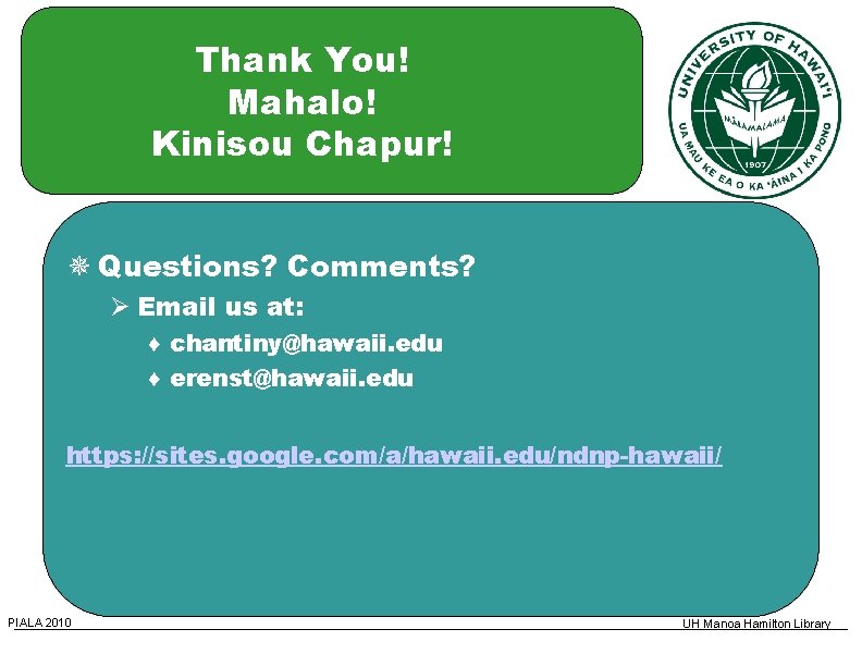 Thank You! Mahalo! Kinisou Chapur! Questions? Comments? Email us at: ♦ chantiny@hawaii. edu ♦