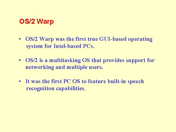 OS/2 Warp • OS/2 Warp was the first true GUI-based operating system for Intel-based OS/2 Warp • OS/2 Warp was the first true GUI-based operating system for Intel-based