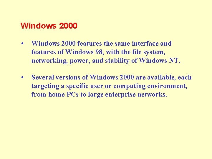 Windows 2000 • Windows 2000 features the same interface and features of Windows 98, Windows 2000 • Windows 2000 features the same interface and features of Windows 98,