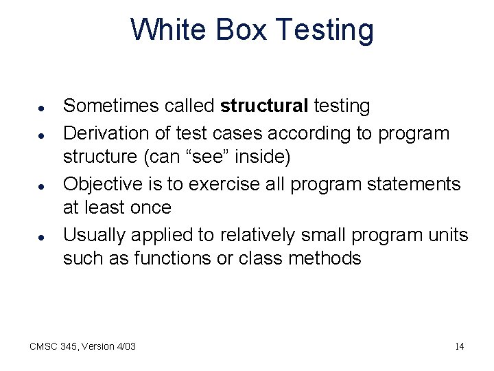 White Box Testing l l Sometimes called structural testing Derivation of test cases according