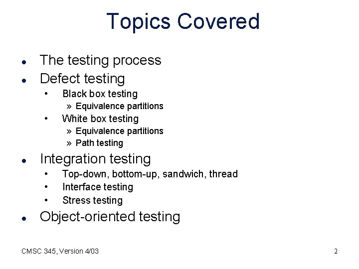 Topics Covered l l The testing process Defect testing • Black box testing »