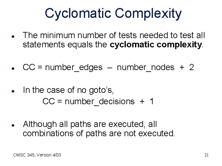 Cyclomatic Complexity l l The minimum number of tests needed to test all statements