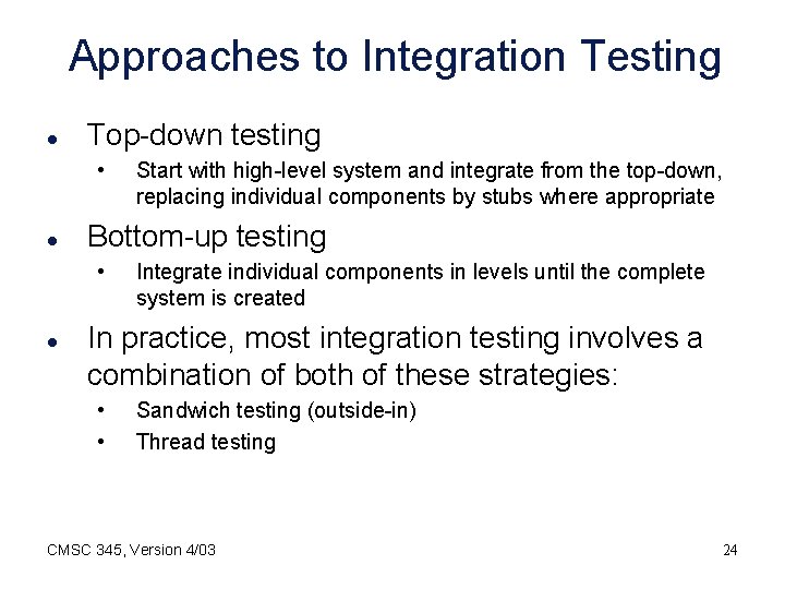 Approaches to Integration Testing l Top-down testing • l Bottom-up testing • l Start