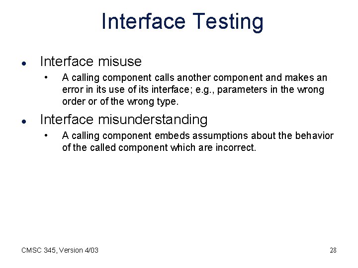 Interface Testing l Interface misuse • l A calling component calls another component and