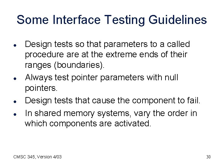 Some Interface Testing Guidelines l l Design tests so that parameters to a called