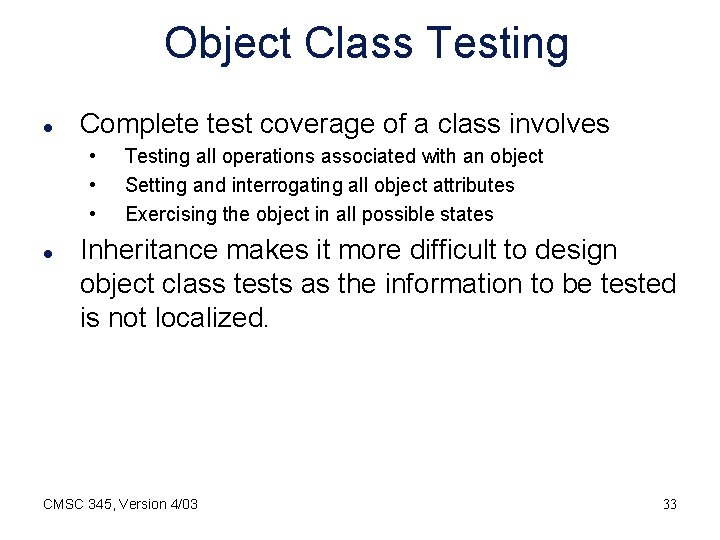 Object Class Testing l Complete test coverage of a class involves • • •