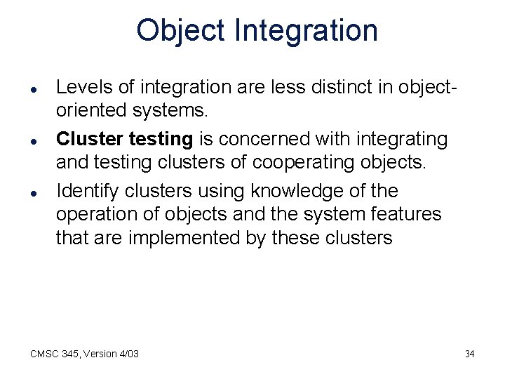 Object Integration l l l Levels of integration are less distinct in objectoriented systems.