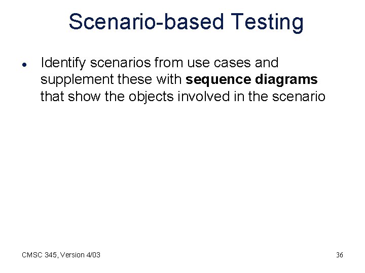 Scenario-based Testing l Identify scenarios from use cases and supplement these with sequence diagrams