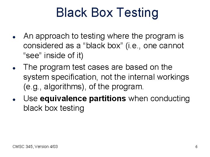 Black Box Testing l l l An approach to testing where the program is