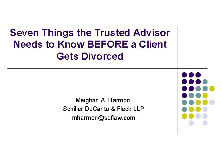 Seven Things the Trusted Advisor Needs to Know BEFORE a Client Gets Divorced Meighan