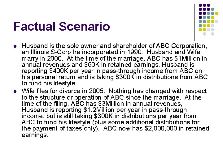 Factual Scenario l l Husband is the sole owner and shareholder of ABC Corporation,